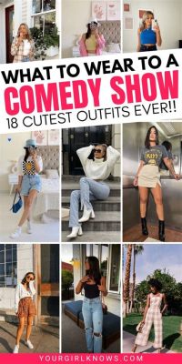 what to wear at a comedy show: should you bring your best jokes or just your best outfit?